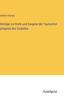 Hardcover Beiträge zur Kritik und Exegese der Taurischen Iphigenia des Euripides [German] Book