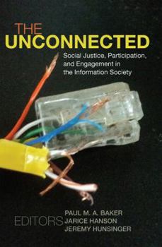 Paperback The Unconnected: Social Justice, Participation, and Engagement in the Information Society Book