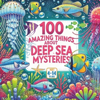 Paperback 100 Amazing Things About Deep Sea Mysteries Book
