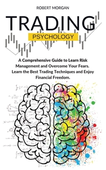 Hardcover Trading Psychology: A Comprehensive Guide to Learn Risk Management and Overcome Your Fears. Learn the Best Trading Techniques and Enjoy Fi Book