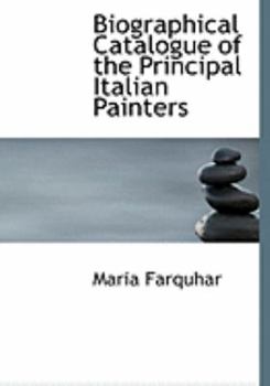 Biographical Catalogue of the Principal Italian Painters