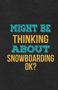 Paperback Might Be Thinking About Snowboarding Ok? A5 Lined Notebook: Funny Hobby Skill Recreation Graphic For Leisure Sideline Interest. Unique Blank Compositi Book