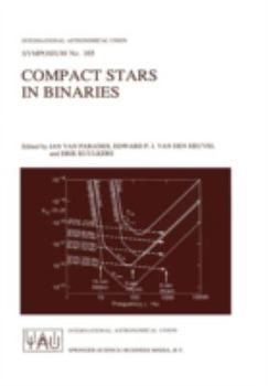 Compact Stars in Binaries: Proceedings of the 165th Symposium of the International Astronomical Union, Held in the Hague, the Netherlands, August 15 19, 1994