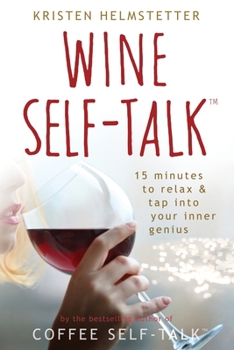 Paperback Wine Self-Talk: 15 Minutes to Relax & Tap Into Your Inner Genius Book