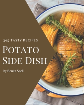Paperback 365 Tasty Potato Side Dish Recipes: Greatest Potato Side Dish Cookbook of All Time Book