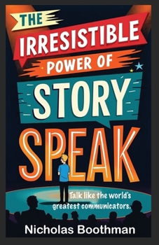 Paperback The Irresistible Power of Story Speak: How to Talk Like the World's Greatest Communicators Book