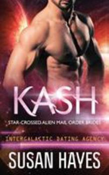 Paperback Kash: Star-Crossed Alien Mail Order Brides (Intergalactic Dating Agency) Book