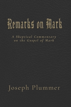 Paperback Remarks on Mark: A Skeptical Commentary on the Gospel of Mark Book