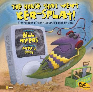 Hardcover The House That Went Ker---Splat!: The Parable of the Wise and Foolish Builders (The Bug Parables) Book