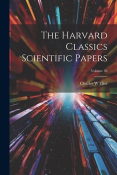 Paperback The Harvard Classics Scientific Papers; Volume 30 Book