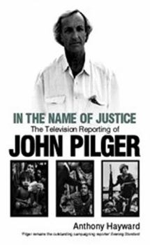 Hardcover In the Name of Justice: The Television Reporting of John Pilger Book