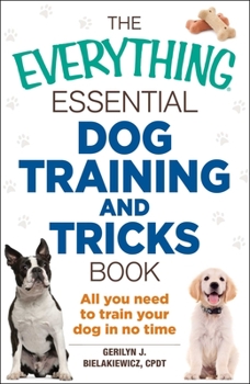 Paperback The Everything Essential Dog Training and Tricks Book: All You Need to Train Your Dog in No Time Book