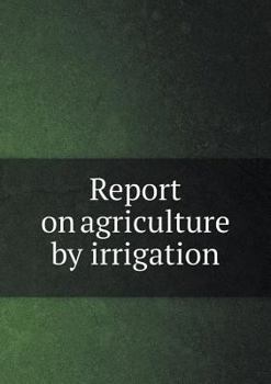 Paperback Report on agriculture by irrigation Book