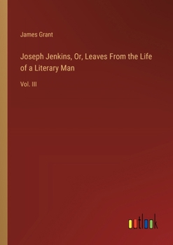 Paperback Joseph Jenkins, Or, Leaves From the Life of a Literary Man: Vol. III Book