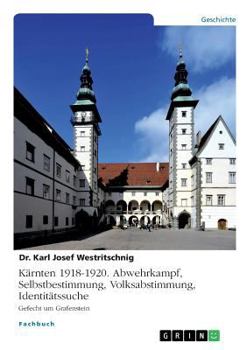 Paperback Kärnten 1918-1920. Abwehrkampf, Selbstbestimmung, Volksabstimmung, Identitätssuche: Gefecht um Grafenstein [German] Book