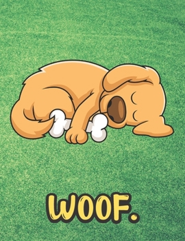 Woof: Dog Sleeping with Bone Notebook with Green Grass Background Design and Barking Noise Cover. Perfect Journal for Pet and Dog Lovers of All Ages.