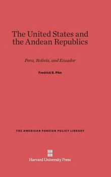 Hardcover The United States and the Andean Republics: Peru, Bolivia, and Ecuador Book