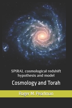 Paperback SPIRAL cosmological redshift hypothesis and model: Cosmology and Torah Book