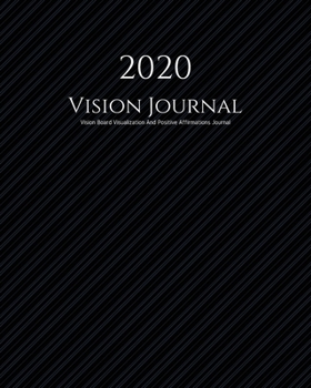 Paperback 2020 Vision Journal: Law of Attraction Goal Planner Organizer/ Vision Board Visualization And Positive Affirmations Journal/ Dream Board Vi Book