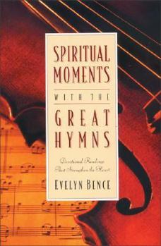 Paperback Spiritual Moments with the Great Hymns: Devotional Readings That Strengthen the Heart Book