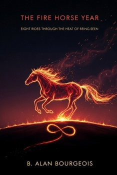 The Fire Horse Year: Eight Rides Through the Heat of Being Seen