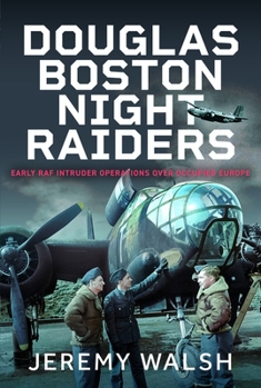 Hardcover Douglas Boston Night Raiders: Early RAF Intruder Operations Over Occupied Europe Book