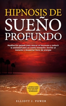 Paperback Hipnosis de Sue?o Profundo: Meditaci?n guiada para vencer el insomnio y reducir la ansiedad para un sue?o tranquilo: Dormir al instante y desperta [Spanish] Book