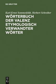 Wörterbuch der Valenz etymologisch verwandter Wörter: Verben, Adjektive, Substantive