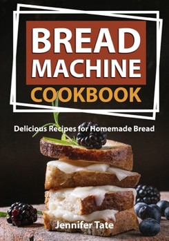 Paperback Bread Machine Cookbook: Delicious Recipes for Homemade Bread (black-white interior) Book