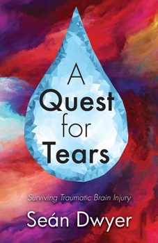 Paperback A Quest for Tears: Surviving Traumatic Brain Injury Book