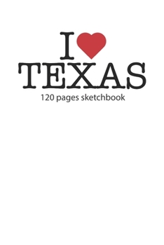 I love Texas: I love Texas notebook I love Texas diary I love Texas booklet I love Texas recipe book I love Texas notebook I heart Texas notebook I love Texas journal 120 pages sketchbook circa DIN A5