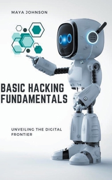 Paperback Basic Hacking Fundamentals: Unveiling the Digital Frontier Book