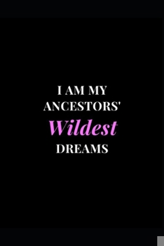 Paperback I Am My Ancestors' Wildest Dreams: Pink Black Girl Lined Notebook Journal 6x9 120 Pages Book