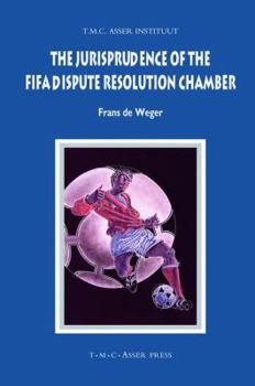 The Jurisprudence of the FIFA Dispute Resolution Chamber (Asser International Sports Law Series)