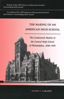 Paperback The Making of an American High School: The Credentials Market and the Central High School of Philadelphia, 1838-1939 Book