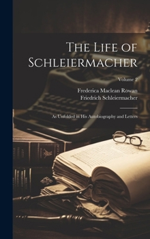 The Life of Schleiermacher: As Unfolded in his Autobiography and Letters; Volume 2