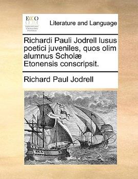 Paperback Richardi Pauli Jodrell Lusus Poetici Juveniles, Quos Olim Alumnus Schol Etonensis Conscripsit. [Latin] Book