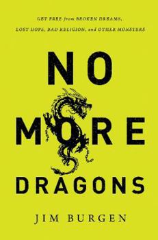 Paperback No More Dragons: Get Free from Broken Dreams, Lost Hope, Bad Religion, and Other Monsters Book