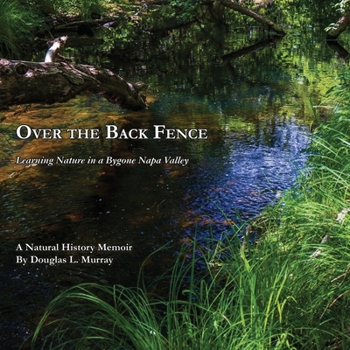 Paperback Over the Back Fence: Learning Nature in a Bygone Napa Valley Book