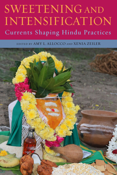 Paperback Sweetening and Intensification: Currents Shaping Hindu Practices Book