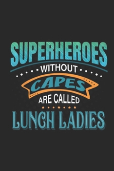 Superheroes Without Capes Are Called Lunch Ladies: Superheroes Without Capes Are Called Lunch Ladies Journal/Notebook Blank Lined Ruled 6x9 100 Pages