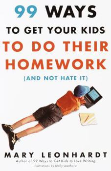 Paperback 99 Ways to Get Your Kids To Do Their Homework (And Not Hate It) Book