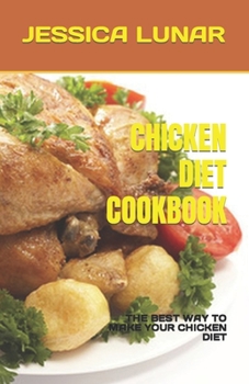Paperback Chicken Diet Cookbook: The Best Way to Make Your Chicken Diet Book