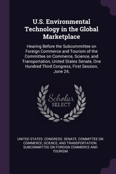 Paperback U.S. Environmental Technology in the Global Marketplace: Hearing Before the Subcommittee on Foreign Commerce and Tourism of the Committee on Commerce, Book