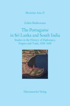 Hardcover The Portuguese in Sri Lanka and South India: Studies in the History of Diplomacy, Empire and Trade, 1500-1650 Book