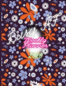 Busy AF Weekly Planner Notebook: 2020 Year At A Glance And Vertical Dated Pages - Square Flower