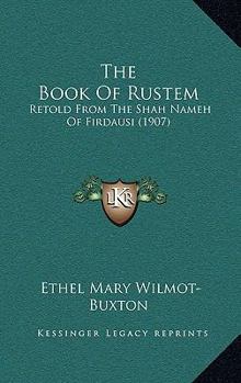 Hardcover The Book Of Rustem: Retold From The Shah Nameh Of Firdausi (1907) Book