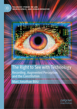 Hardcover The Right to See with Technology: Recording, Augmented Perception, and the Constitution Book
