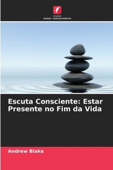 Paperback Escuta Consciente: Estar Presente no Fim da Vida [Portuguese] Book