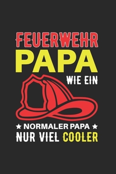 Paperback Feuerwehr Papa - Wie Ein Normaler Papa Nur Viel Cooler: Din A5 Kariert (Karos) Heft F?r Feuerwehrmann Freiwillige Feuerwehr - Notizbuch Tagebuch Plane [German] Book